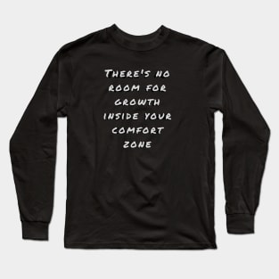 Leave your comfort zone and learn to grow! Long Sleeve T-Shirt